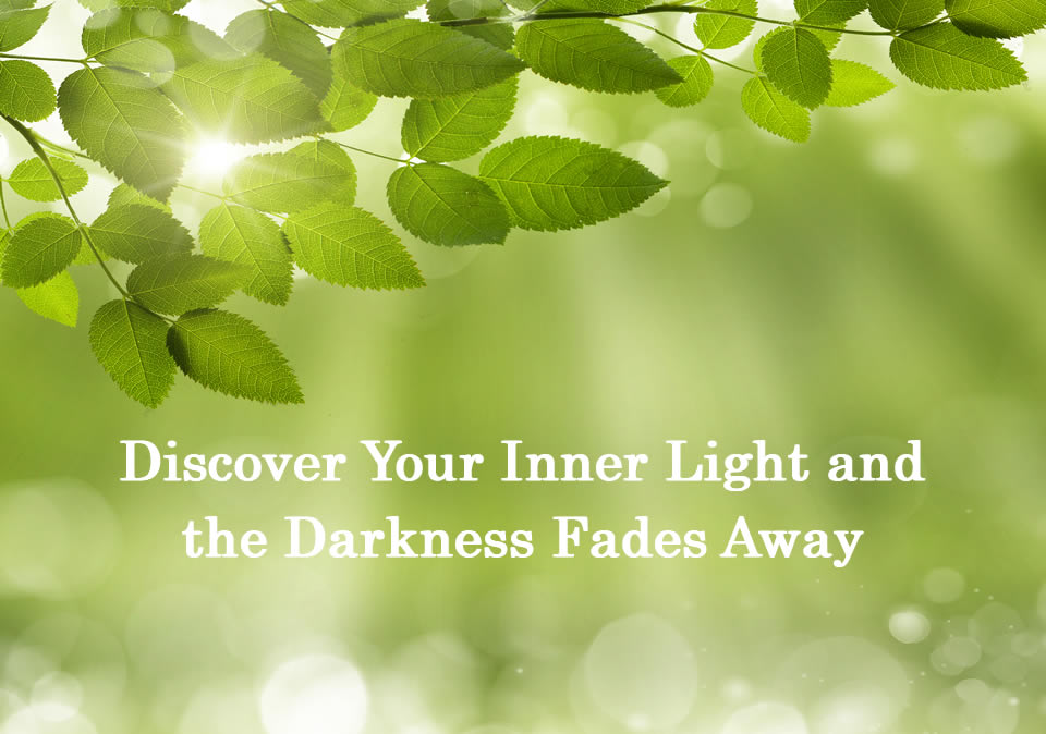 Discover Your Inner Light and the Darkness Fades Away